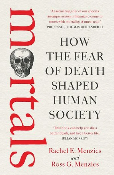 Mortals: How the fear of death shaped human society