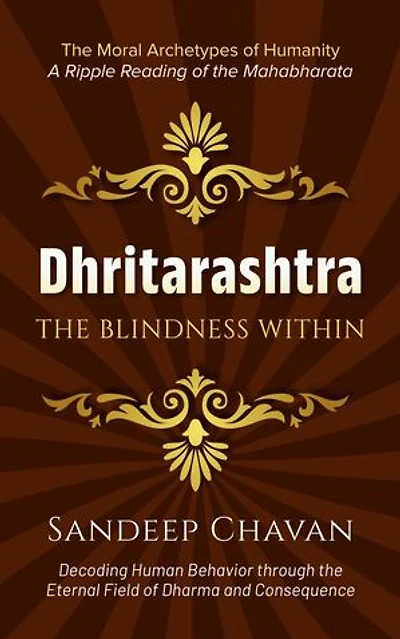 Dhritarashtra: The Blindness Within: The Moral Archetypes of Humanity, #1