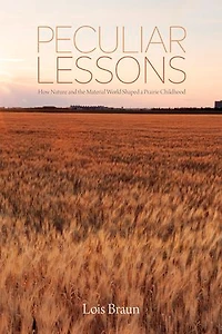 Peculiar Lessons: How Nature And The Material World Shaped A Prairie Childhood