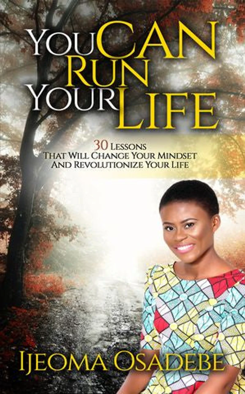 You Can Run Your Life: 30 Lessons That Will Change Your Mindset And Revolutionize Your Life