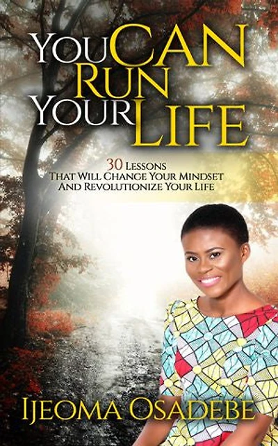 You Can Run Your Life: 30 Lessons That Will Change Your Mindset And Revolutionize Your Life