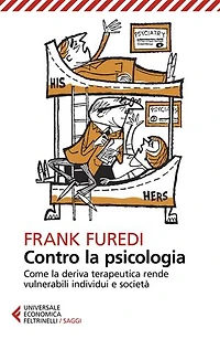 Contro la psicologia: Come la deriva terapeutica rende vulnerabili individui e società