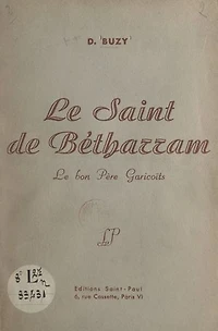 Le saint de Bétharram : le bon Père Garicoïts