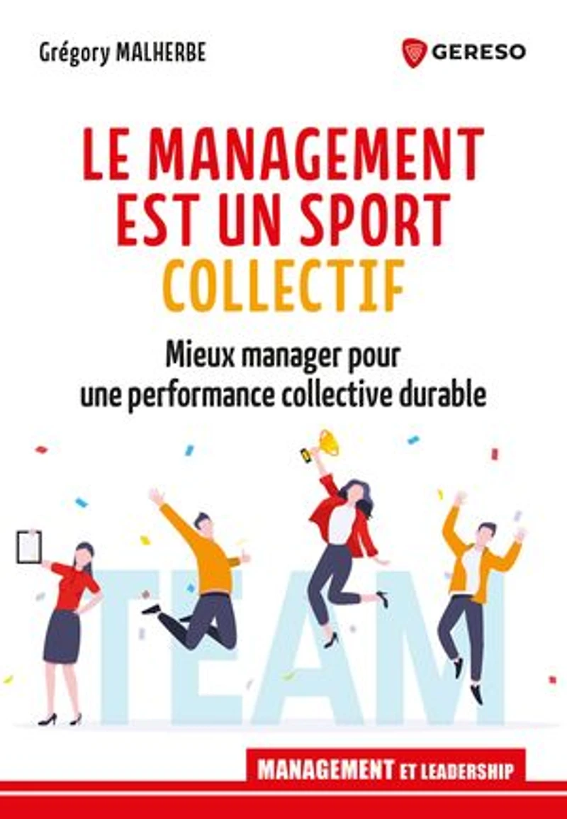 Le management est un sport collectif: mieux manager pour une performance collective durable