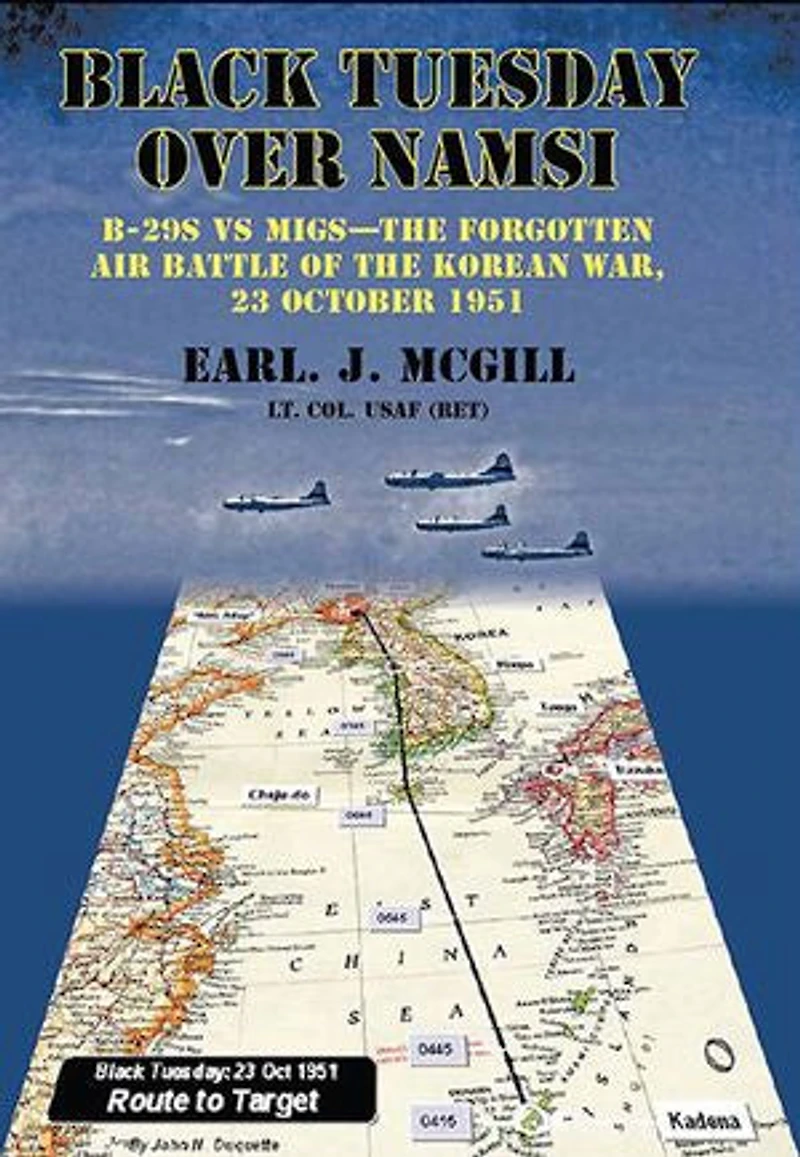 Black Tuesday Over Namsi: B-29s Vs Migs - The Forgotten Air Battle Of Korean War, 23 October 1951