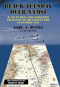 Black Tuesday Over Namsi: B-29s Vs Migs - The Forgotten Air Battle Of Korean War, 23 October 1951