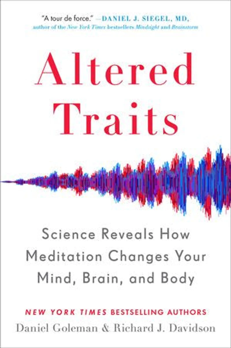 ALTERED TRAITS: Science Reveals How Meditation Changes Your Mind, Brain, and Body