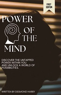 Power of the mind: Discover the untapped power within you and unlock a world of possibilities