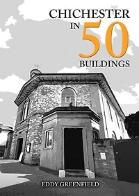 Chichester in 50 Buildings
