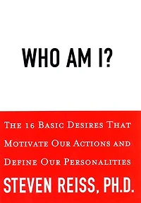 Who am I?: 16 Basic Desires that Motivate Our Actions Define Personalities