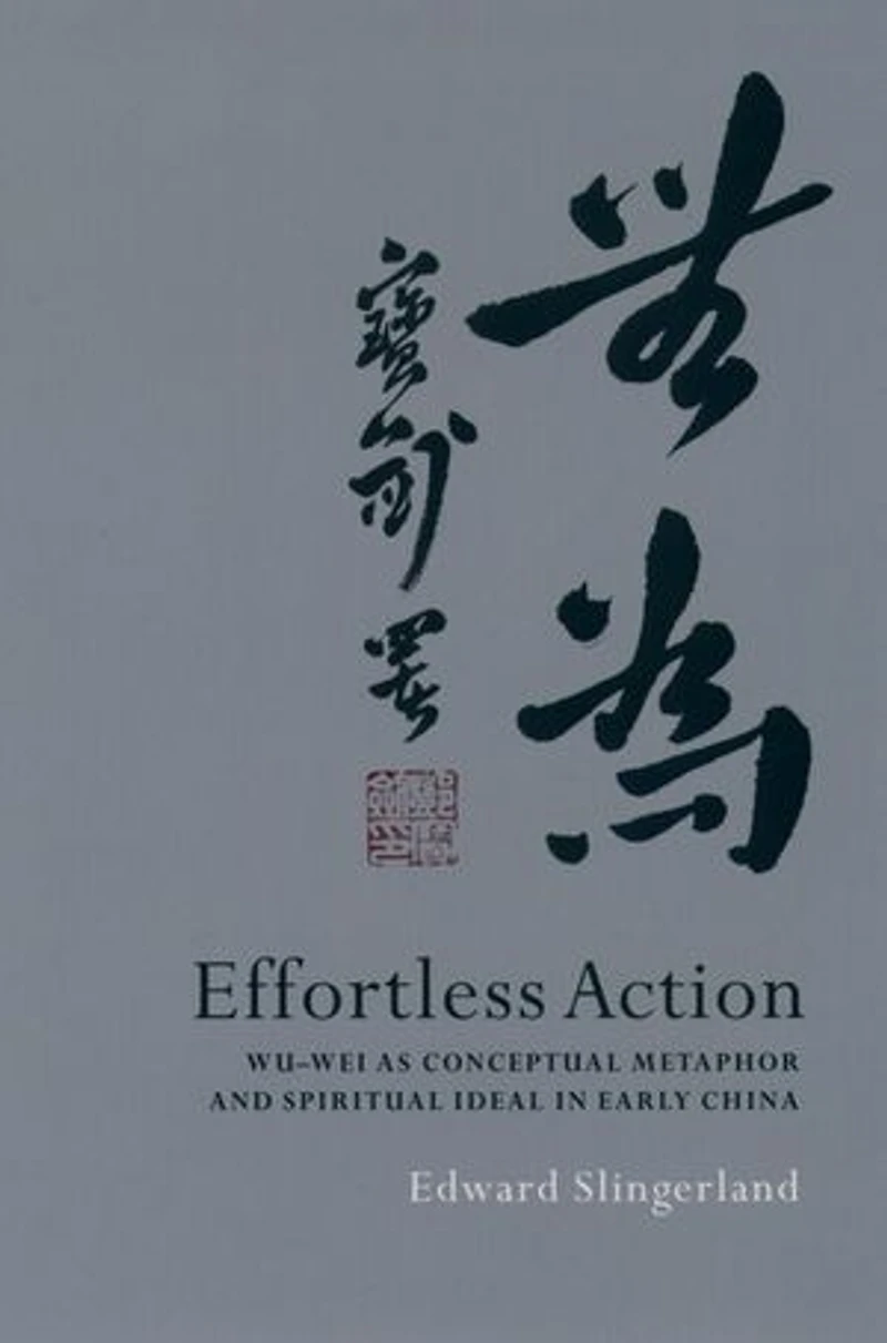 Effortless Action: Wu-wei As Conceptual Metaphor and Spiritual Ideal Early China