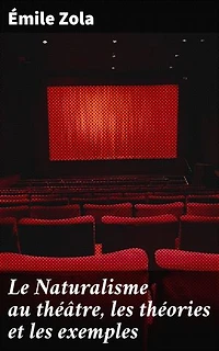 Le Naturalisme au théâtre, les théories et les exemples: Exploration du naturalisme théâtral à travers théorie et pratique