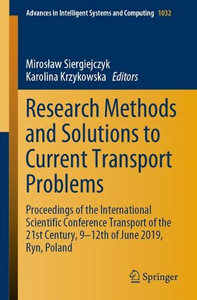 Research Methods and Solutions to Current Transport Problems: Proceedings of the International Scientific Conference 21st Century, 9- 12th June 2019, Ryn, Poland
