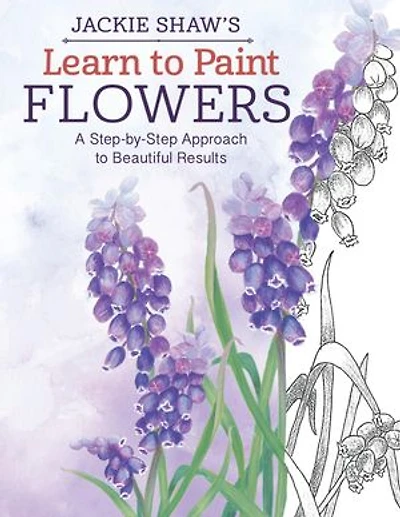 Jackie Shaw's Learn to Paint Flowers: A Step-by-Step Approach Beautiful Results