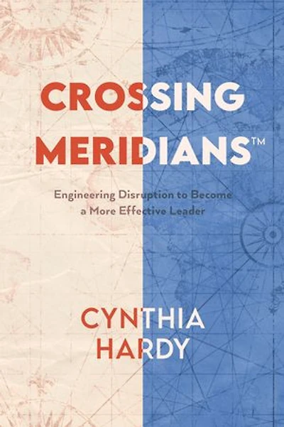Crossing Meridians: Engineering Disruption To Become A More Effective Leader