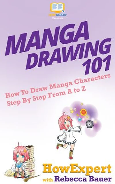 Manga Drawing 101: How To Draw Manga Characters Step By Step From A to Z