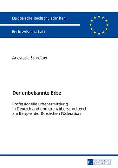 Der unbekannte Erbe: Professionelle Erbenermittlung in Deutschland und grenzueberschreitend am Beispiel der Russischen Foederation
