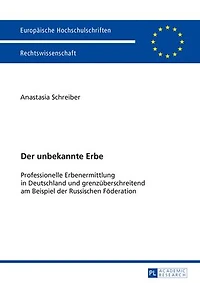 Der unbekannte Erbe: Professionelle Erbenermittlung in Deutschland und grenzueberschreitend am Beispiel der Russischen Foederation