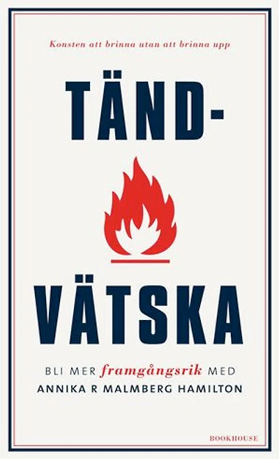 Tändvätska : konsten att brinna utan att brinna upp
