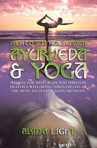Path to Self Healing with Ayurveda & Yoga: Manual for Mind