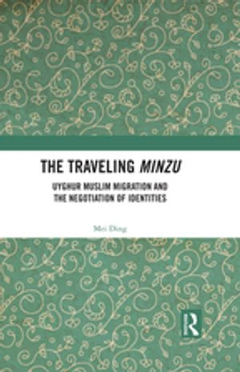 the Traveling Minzu: Uyghur Muslim Migration and Negotiation of Identities