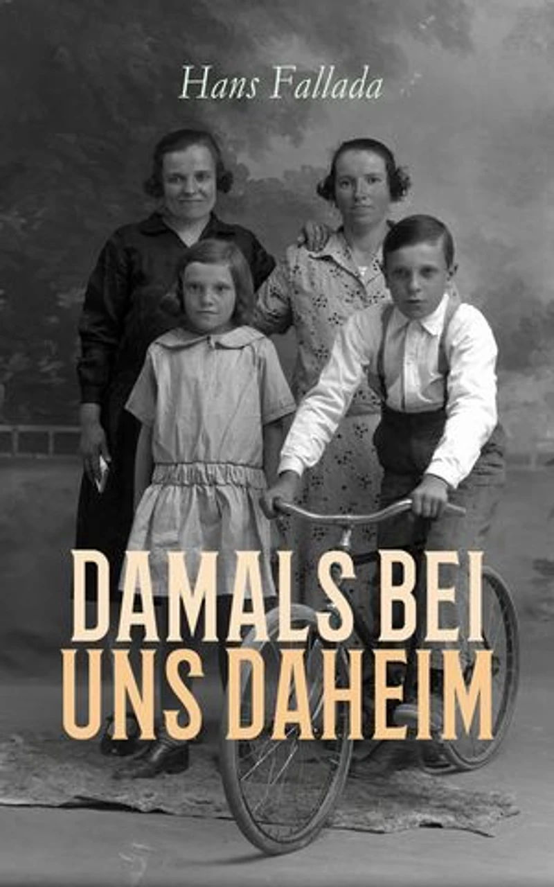 Damals bei uns daheim: Erlebtes, Erfahrenes und Erfundenes