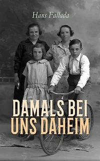 Damals bei uns daheim: Erlebtes, Erfahrenes und Erfundenes