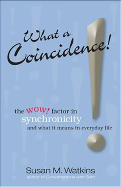 What A Coincidence!: The wow! factor in synchronicity and what it means in everyday life
