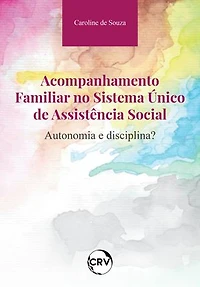 Acompanhamento familiar no sistema único de assistência social: Autonomia e disciplina?