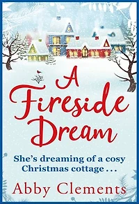 A Fireside Dream: A delightful cosy tale to curl up with this winter, perfect for fans of Heidi Swain
