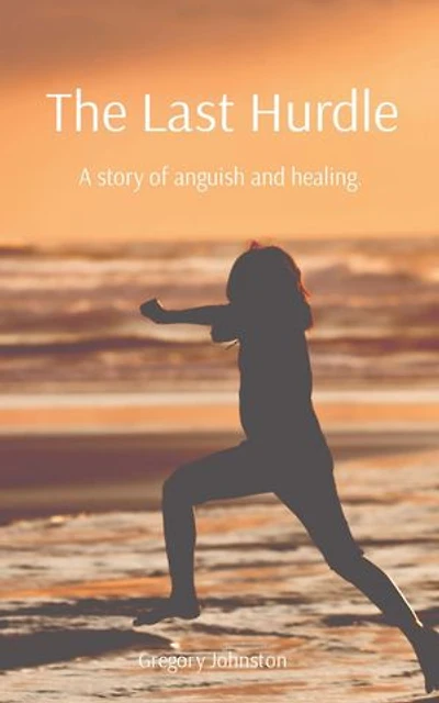 The Last Hurdle: A story of anguish and healing.