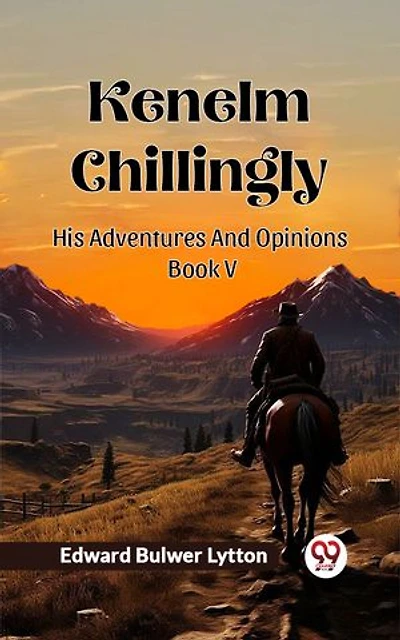 Kenelm Chillingly His Adventures And Opinions Book V