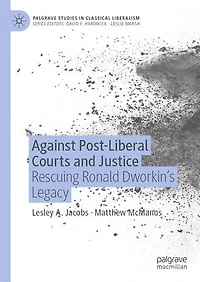 Against Post-Liberal Courts and Justice: Rescuing Ronald Dworkin's Legacy
