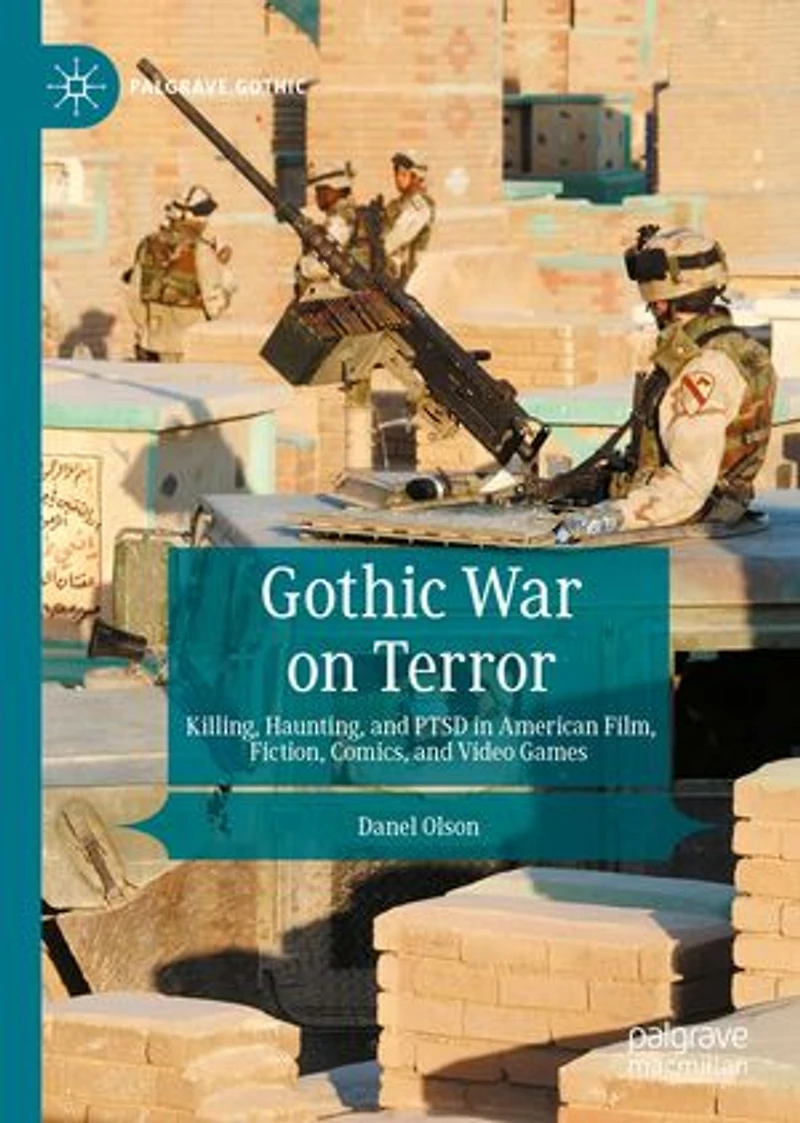 Gothic War on Terror: Killing, Haunting, and PTSD American Film, Fiction, Comics, Video Games