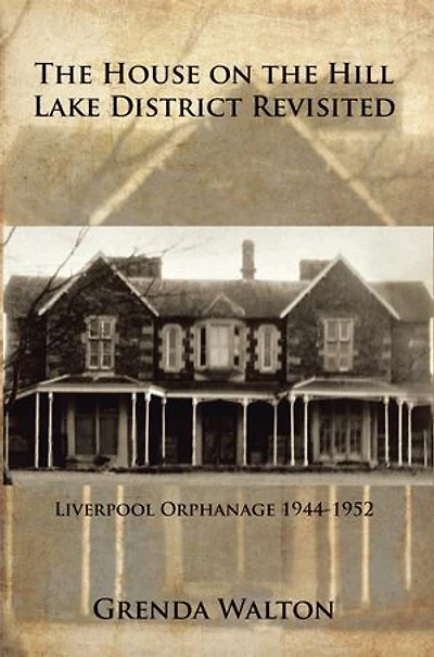 the House on Hill-Lake District Revisited: Liverpool Orphanage 1944-1952