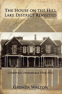 the House on Hill-Lake District Revisited: Liverpool Orphanage 1944-1952