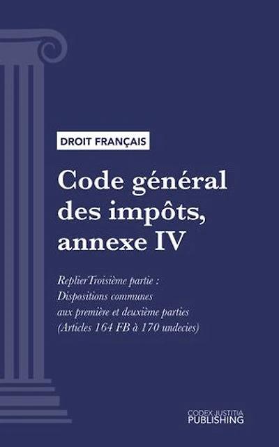 Code général des impôts, annexe IV: Livre premier : Assiette et liquidation de l'impôt. - Troisième partie : Dispositions communes aux première et deuxième parties (droit français)