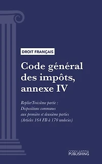 Code général des impôts, annexe IV: Livre premier : Assiette et liquidation de l'impôt. - Troisième partie : Dispositions communes aux première et deuxième parties (droit français)