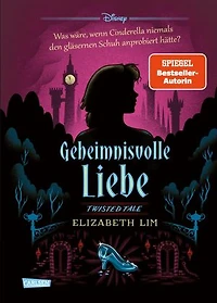 Disney. Twisted Tales: Geheimnisvolle Liebe (Cinderella): Was wäre, wenn Cinderella niemals den gläsernen Schuh anprobiert hätte? | Der Märchen-Klassiker mal anders - für Fans der Villains