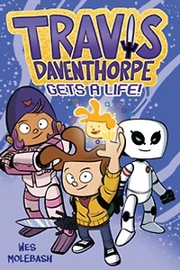 Travis Daventhorpe Gets A Life!: Graphic Novel