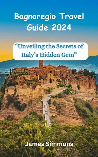 Bagnoregio Travel Guide 2024: “Unveiling the Secrets of Italy’s Hidden Gem”