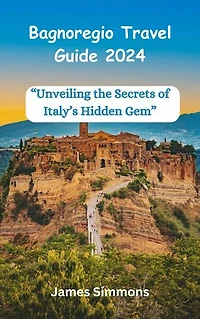 Bagnoregio Travel Guide 2024: “Unveiling the Secrets of Italy’s Hidden Gem”