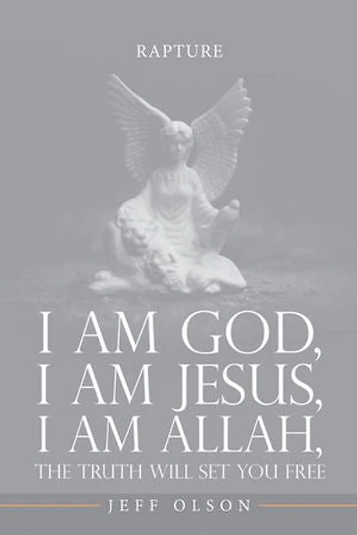 I am God, I am Jesus, I am Allah, The Truth will set you Free: Rapture