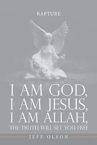 I am God, I am Jesus, I am Allah, The Truth will set you Free: Rapture