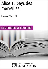 Alice au pays des merveilles de Lewis Carroll: Les Fiches de lecture d'Universalis