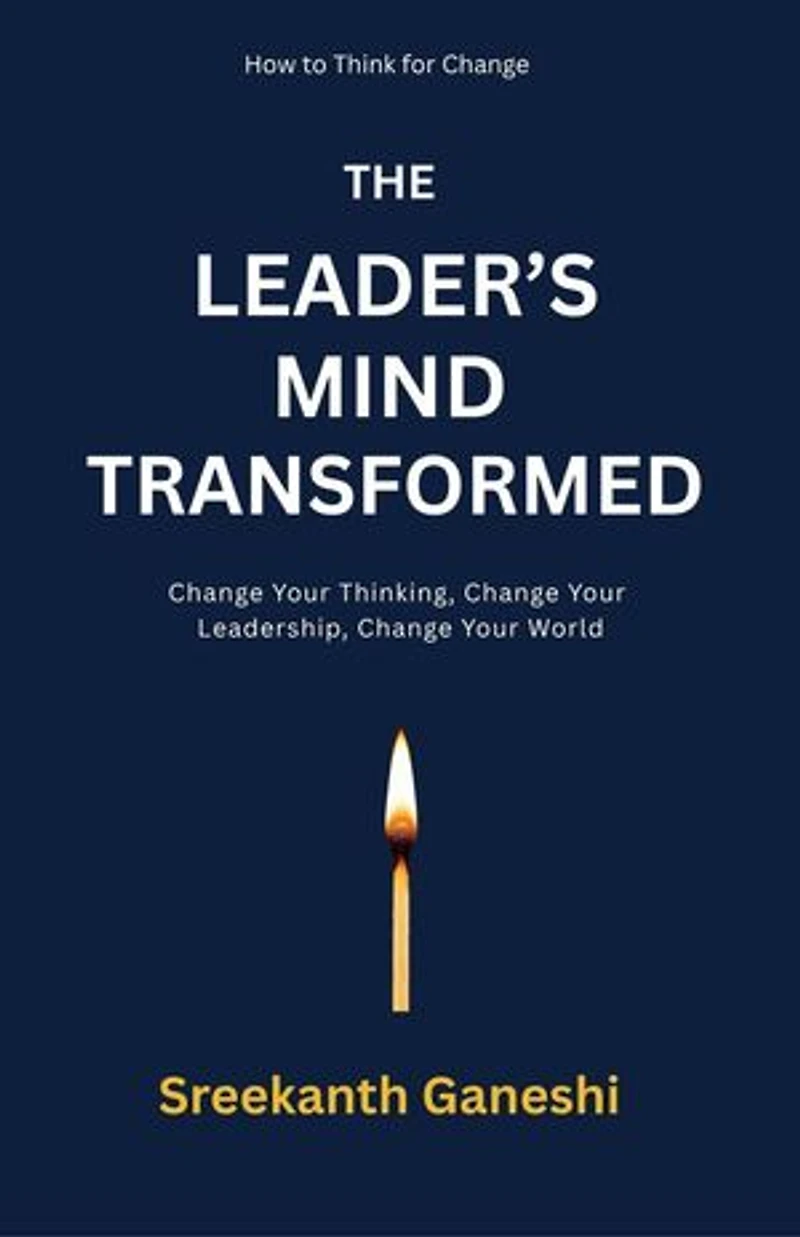 The Leader's Mind Transformed: How to Think for Change, #1
