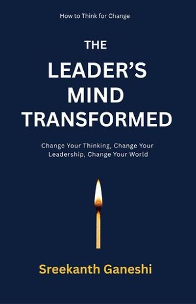 The Leader's Mind Transformed: How to Think for Change, #1