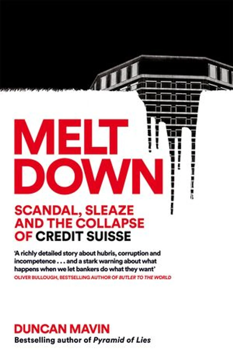 Meltdown: Scandal, Sleaze and the Collapse of Credit Suisse