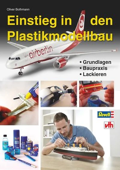 Einstieg in den Plastikmodellbau: Grundlagen, Baupraxis, Lackieren