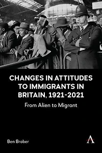 Changes Attitudes to Immigrants Britain, 1921-2021: From Alien Migrant